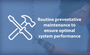 "Routine preventative maintenance to ensure optimal system performance."